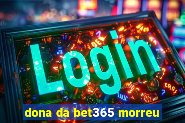 dona da bet365 morreu